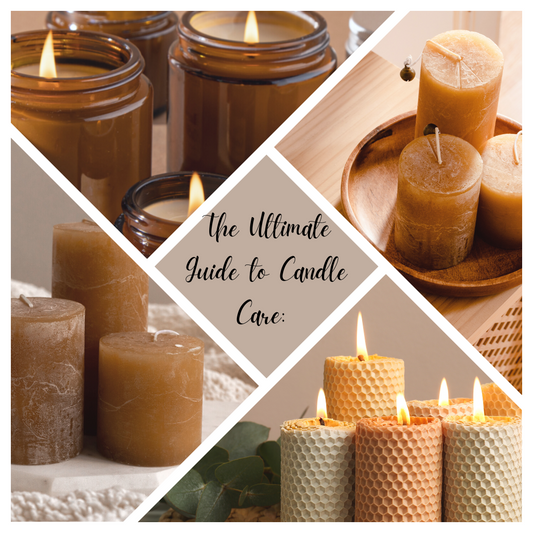 The Ultimate Guide to Candle Care: How to Get the Most Out of Your Candles